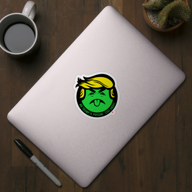 MR TRUMP IS POISON! STAY AWAY by TeeLabs